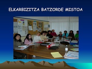 ELKARBIZITZA BATZORDE MISTOA 