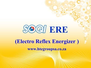 ERE
(Electro Reflex Energizer )
     www.htegroupsa.co.za
 
