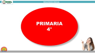 RESULTADOS EREHUA
PRIMARIA
4°
 