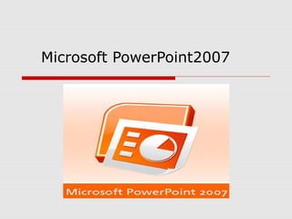 Microsoft PowerPoint2007
 