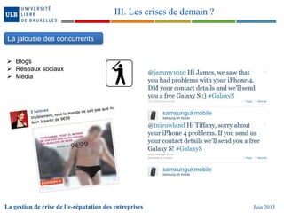 La gestion de crise de l’e-réputation des entreprises Juin 2013
III. Les crises de demain ?
La jalousie des concurrents
 Blogs
 Réseaux sociaux
 Média
 