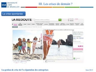 La gestion de crise de l’e-réputation des entreprises Juin 2013
III. Les crises de demain ?
La crise spontanée
 