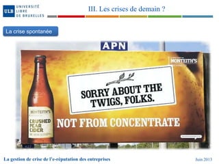 La gestion de crise de l’e-réputation des entreprises Juin 2013
III. Les crises de demain ?
La crise spontanée
 