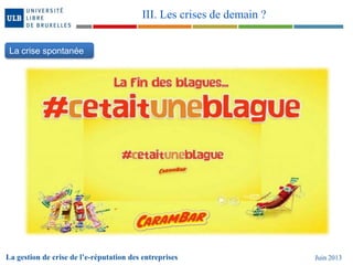 La gestion de crise de l’e-réputation des entreprises Juin 2013
III. Les crises de demain ?
La crise spontanée
 