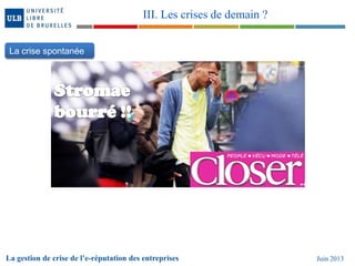 La gestion de crise de l’e-réputation des entreprises Juin 2013
III. Les crises de demain ?
La crise spontanée
 