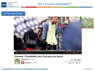 La gestion de crise de l’e-réputation des entreprises Juin 2013
III. Les crises de demain ?
La crise spontanée
 