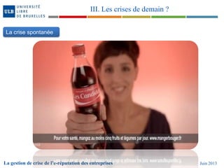 La gestion de crise de l’e-réputation des entreprises Juin 2013
III. Les crises de demain ?
La crise spontanée
 