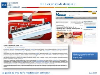 La gestion de crise de l’e-réputation des entreprises Juin 2013
III. Les crises de demain ?
Nettoyage du web est
un échec
 