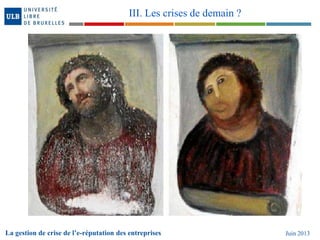 La gestion de crise de l’e-réputation des entreprises Juin 2013
III. Les crises de demain ?
 
