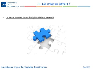 • La crise comme partie intégrante de la marque
La gestion de crise de l’e-réputation des entreprises Juin 2013
III. Les crises de demain ?
 