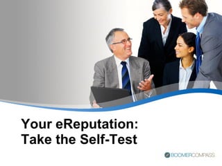 Your eReputation:
Take the Self-Test
 