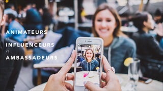 A N I M AT E U R S
V S
I N F L U E N C E U R S
V S
A M B A S S A D E U R S
 