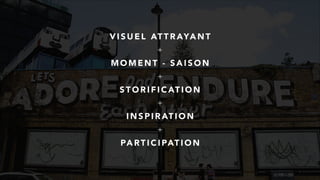 V I S U E L AT T R AYA N T
+
M O M E N T - S A I S O N
+
S T O R I F I C AT I O N
+
I N S P I R AT I O N
+
PA RT I C I PAT I O N
 