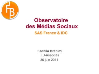 Observatoire  des Médias Sociaux SAS France & IDC   Fadhila Brahimi FB-Associés 30 juin 2011   