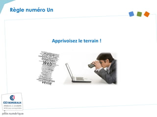 Règle numéro Un
Apprivoisez le terrain !
 