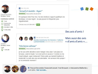 Des avis d’amis !
Mais aussi des avis
« d’amis d’amis »....
 