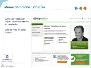 Même démarche : s’inscrire
Sur le site Tripadvisor,
cliquez sur «Propriétaires»
en bas du site
Délai de mise en ligne:
5 jours
 