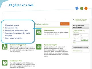 • Répondre à un avis
• Contester un avis
• Recevoir une notification d'avis
• Encourager les avis avec des outils
marketing
• Suivre les performances
• Répondre à un avis
• Contester un avis
• Recevoir une notification d'avis
• Encourager les avis avec des outils
marketing
• Suivre les performances
... Et gérez vos avis
 
