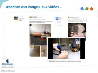 Attention aux images, aux vidéos…
 