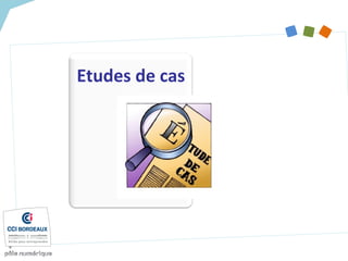 Etudes de cas
 