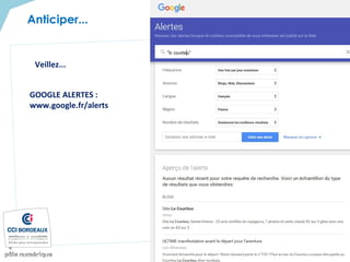 GOOGLE ALERTES :
www.google.fr/alerts
Veillez...
Anticiper...
 