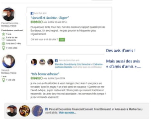 Des avis d’amis !
Mais aussi des avis
« d’amis d’amis »....
 