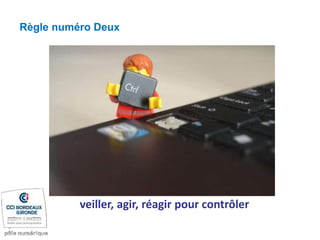 veiller, agir, réagir pour contrôler
Règle numéro Deux
 