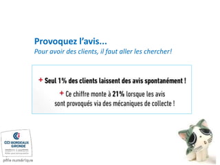 Provoquez l’avis...
Pour avoir des clients, il faut aller les chercher!
 