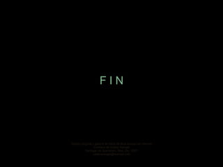 F I N Diseño original y galería de fotos de libre acceso en internet Cortesía de Carlos Rangel Santiago de Querétaro, Mex. Dic. 2007 [email_address] 