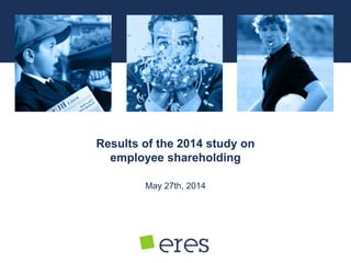 May 27th, 2014
Results of the 2014 study on
employee shareholding
 
