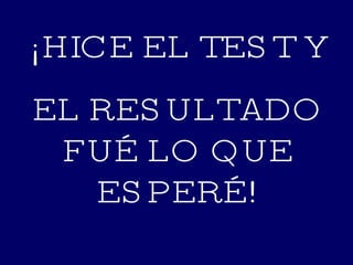¡HICE EL TEST Y EL RESULTADO FUÉ LO QUE ESPERÉ! 
