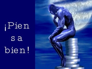 ¡Piensa bien! 
