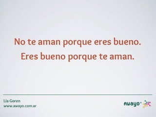 Eres bueno porque te aman.