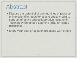 Abstract
• Discuss the potential of communities of practice,
  online scientiﬁc repositories and social media to
  conduct...