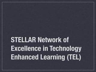 STELLAR Network of
Excellence in Technology
Enhanced Learning (TEL)
 