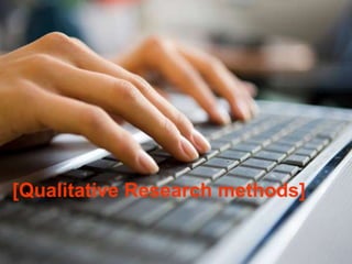 [Qualitative Research methods]
 