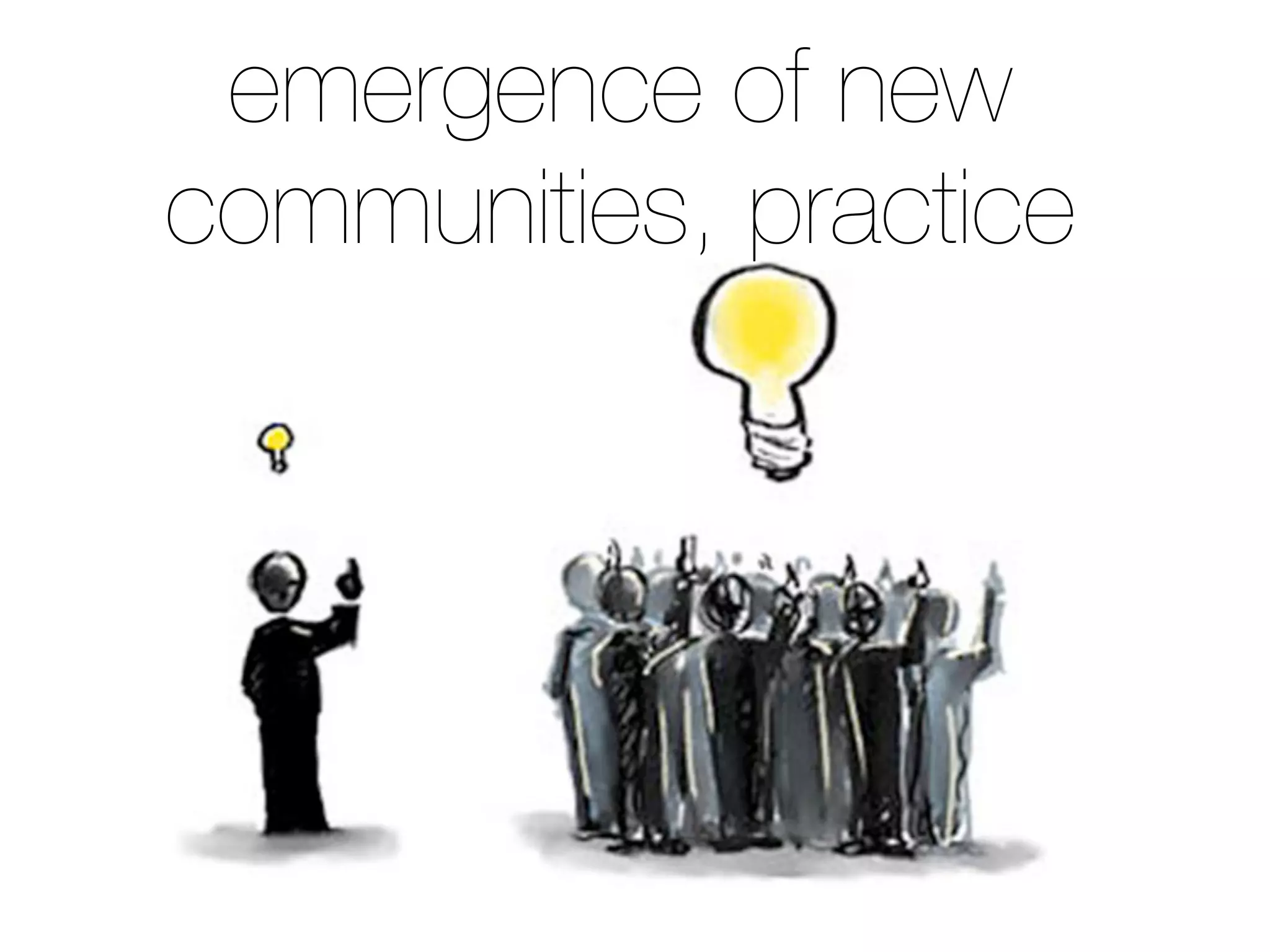 emergence of new
communities, practice
 