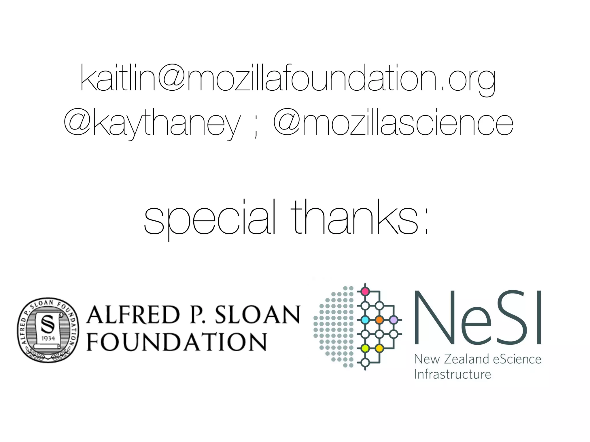 kaitlin@mozillafoundation.org
@kaythaney ; @mozillascience
special thanks:
 