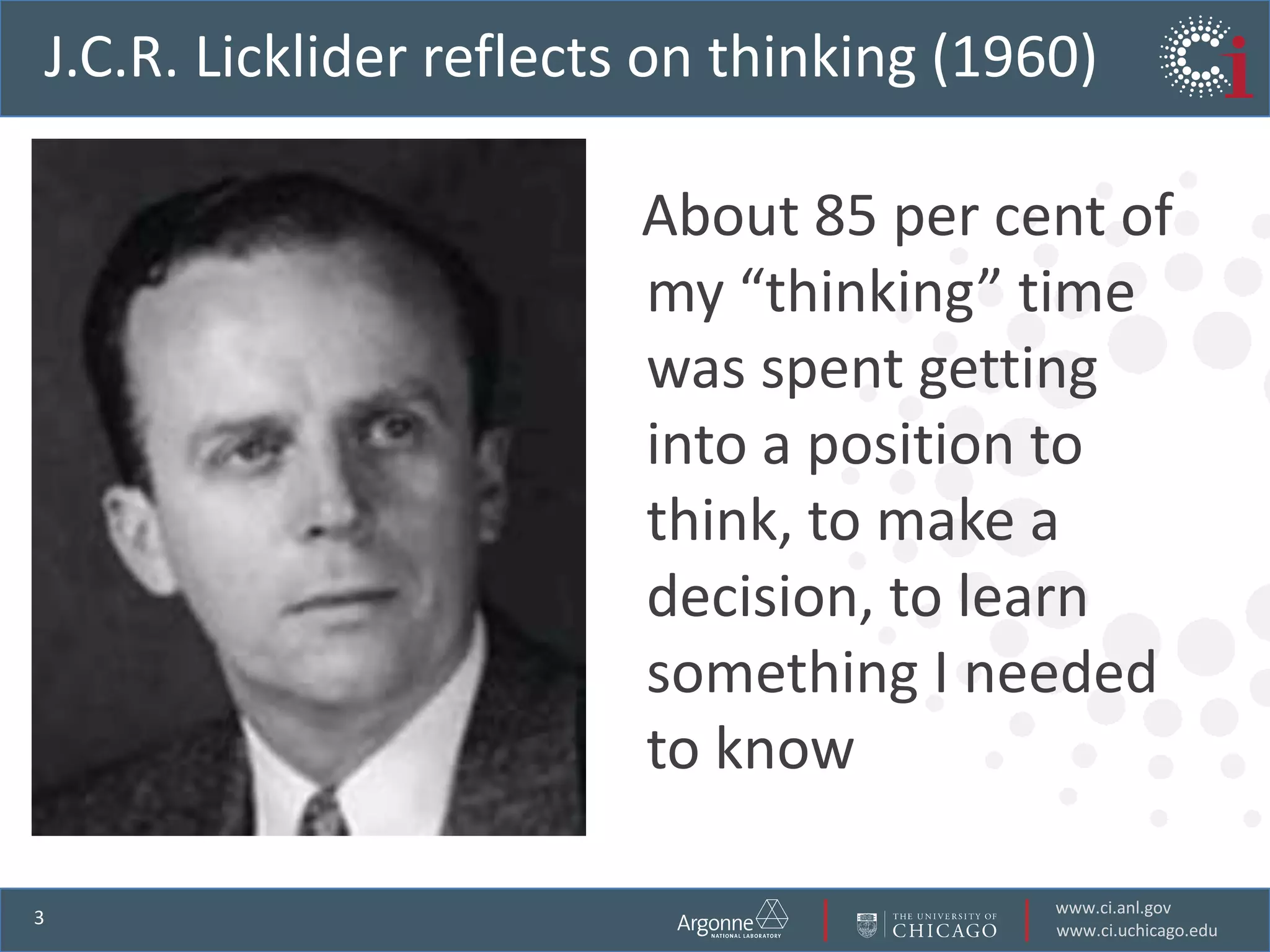 J.C.R. Licklider reflects on thinking (1960)   About 85 per cent of my “thinking” time was spent getting into a position to think, to make a decision, to learn something I needed to know 
