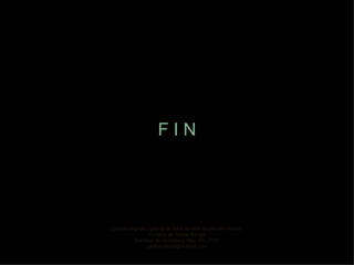 F I N Diseño original y galería de fotos de libre acceso en internet Cortesía de Carlos Rangel Santiago de Querétaro, Mex. Dic. 2007 [email_address] 