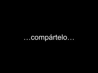 … compártelo… 