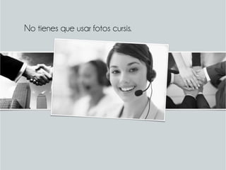 No tienes que usar fotos cursis.
 