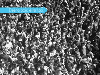 Diseña para este tipo.
 