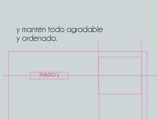 y mantén todo agradable
y ordenado.
PUNTO 1
 