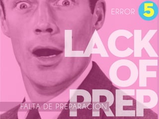 FALTA DE PREPARACIÓN
ERROR
 
