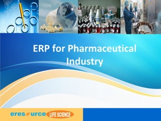 1
ERP for Pharmaceutical
Industry
 