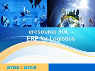 1
1
1
eresource 3GL -
ERP for Logistics
 