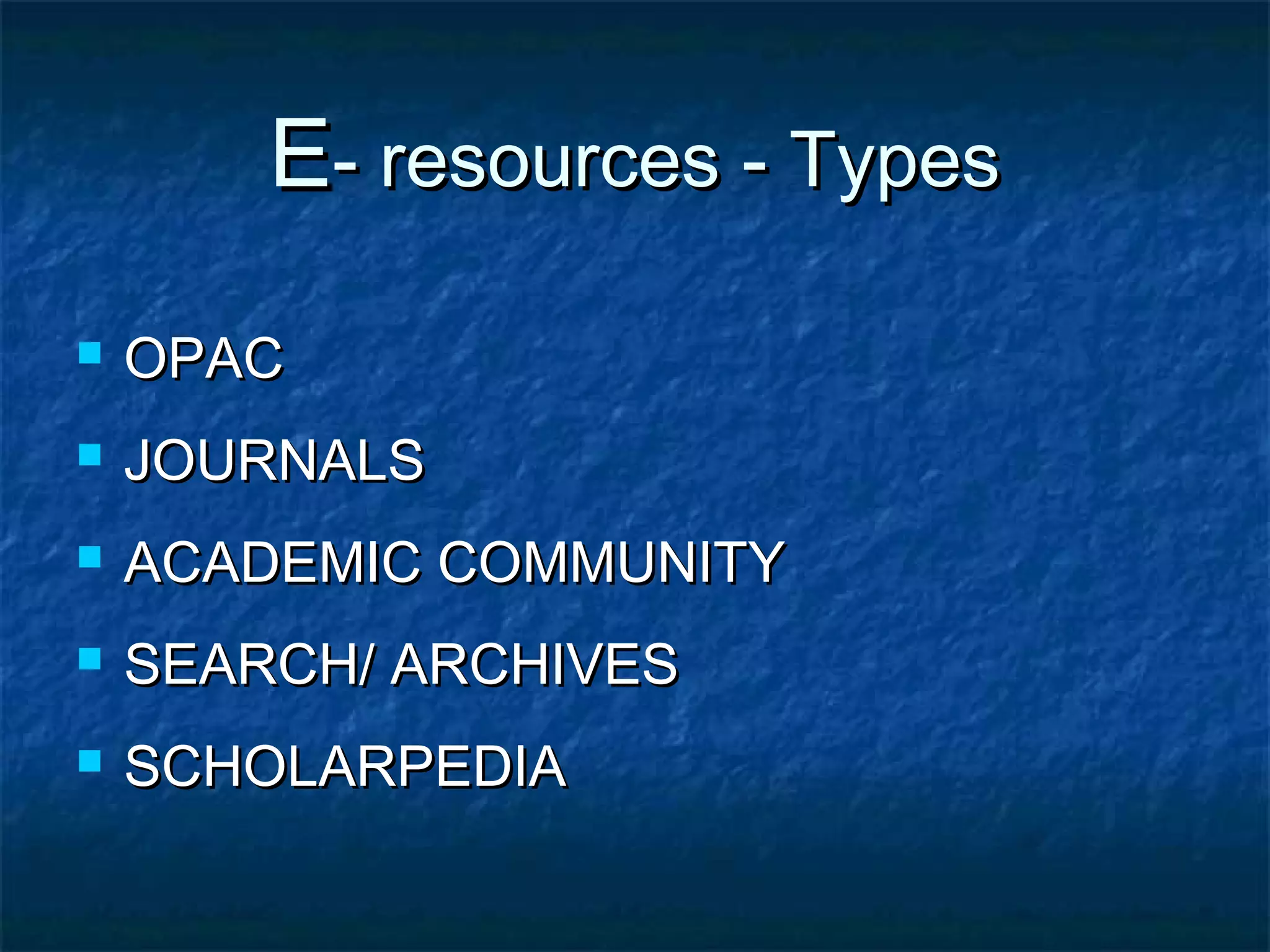 E- resources - Types


OPAC



JOURNALS



ACADEMIC COMMUNITY



SEARCH/ ARCHIVES



SCHOLARPEDIA

 