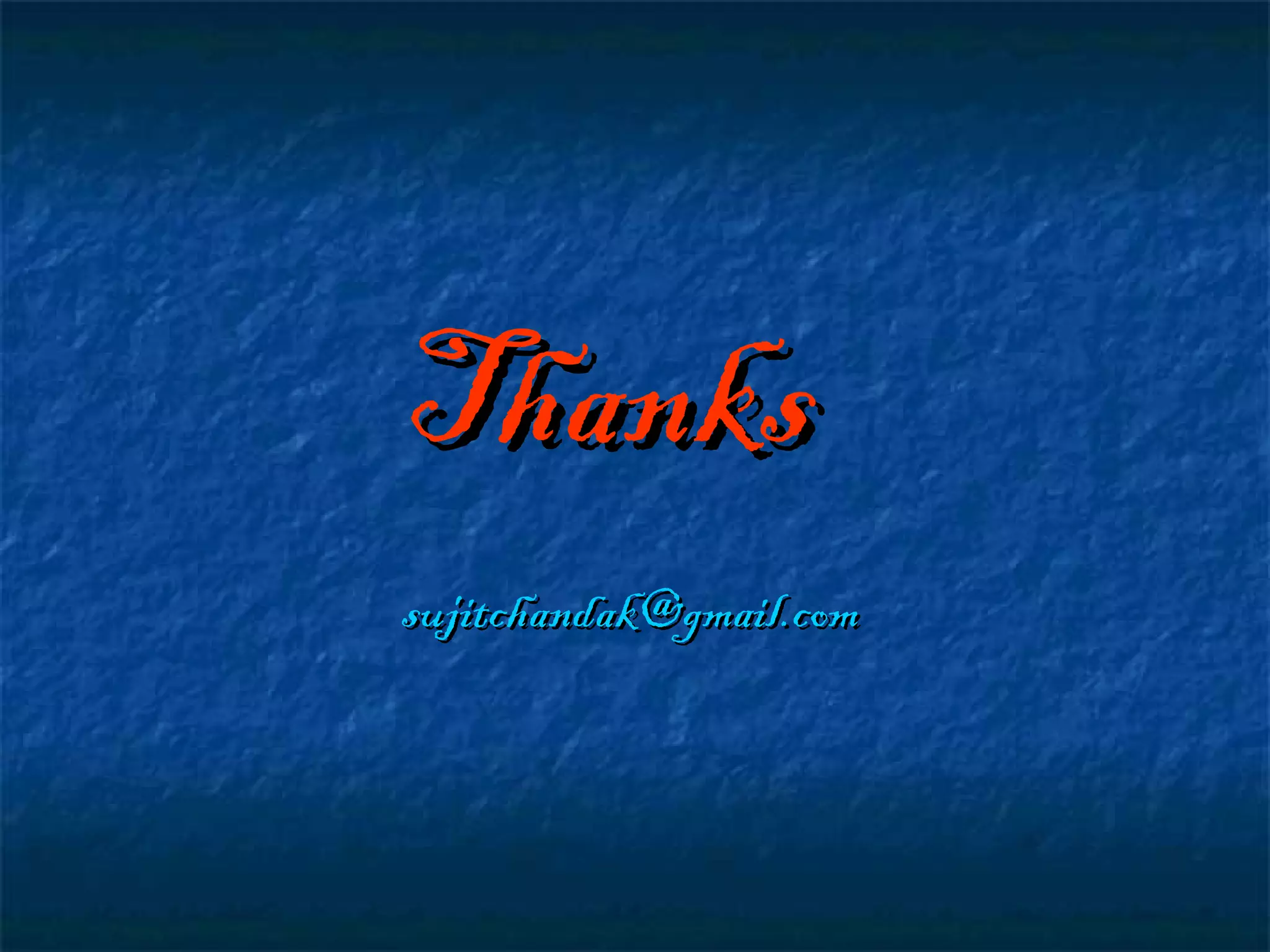 Thanks
sujitchandak@gmail.com

 