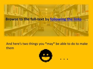 And here’s two things you *may* be able to do to make 
them 
. . . 
 